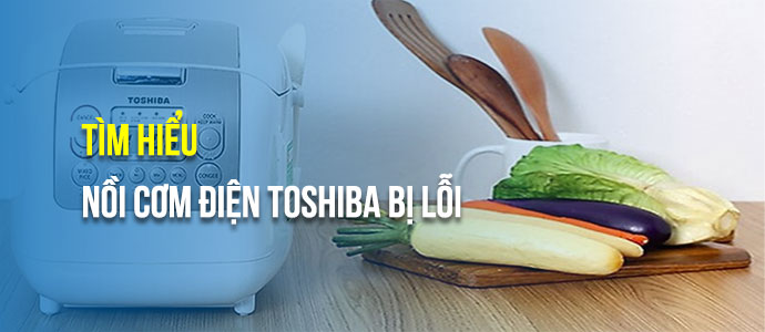 Lỗi c11 nồi cơm Toshiba - Nguyên nhân, cách khắc phục hiệu quả nhất