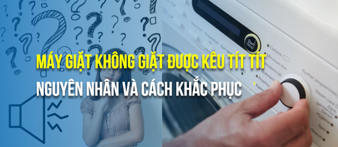 Máy giặt LG kêu tí tít liên tục - Nguyên nhân, cách khắc phục và lời khuyên hữu ích