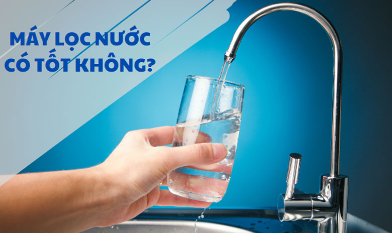Máy lọc nước có tốt không: Tổng quan