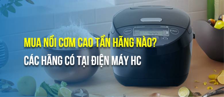 Nên mua nồi cơm cao tần hãng nào-0