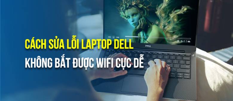 Sửa lỗi laptop Dell không bắt được wifi