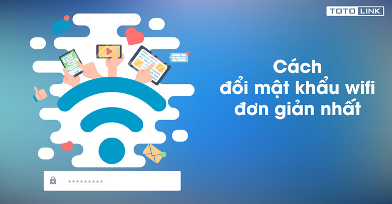 Cách đổi tên wifi Totolink trên điện thoại với lưu ý quan trọng