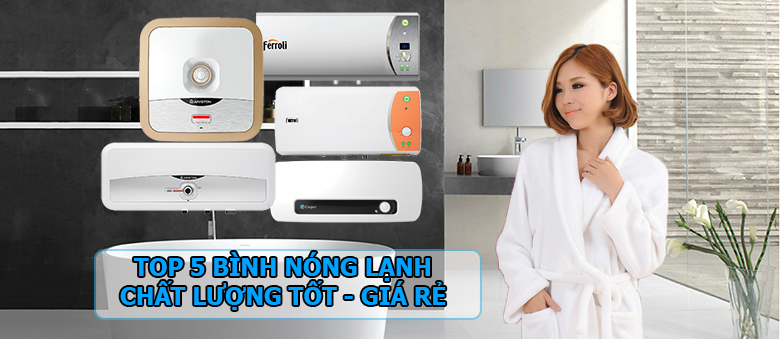 Top 5 bình nóng lạnh chất lượng tốt, giá rẻ cho mùa đông