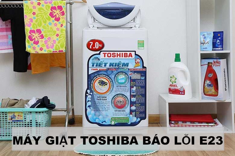 Máy giặt Toshiba báo lỗi E23 xảy ra do đâu