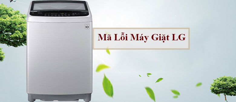 Mã lỗi máy giặt LG thường xuyên gặp