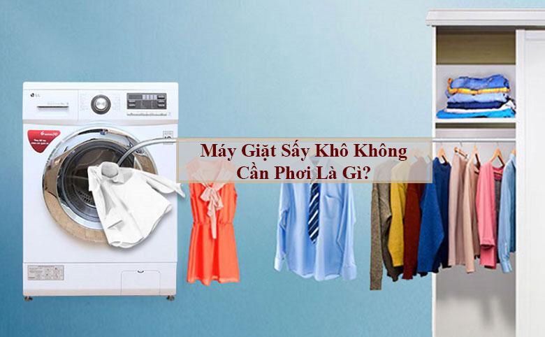 Khái niệm máy giặt sấy khô không cần phơi