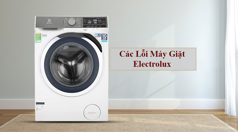 Các lỗi máy giặt Electrolux nên biết cho những bạn đang dùng hãng này
