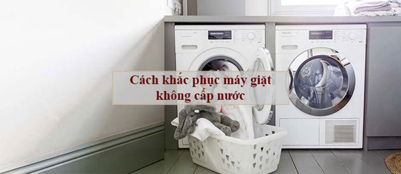 Máy giặt không cấp nước cách xử lý