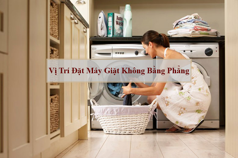 Máy giặt chảy nước liên tục nếu vị trí đặt máy giặt không bằng phẳng