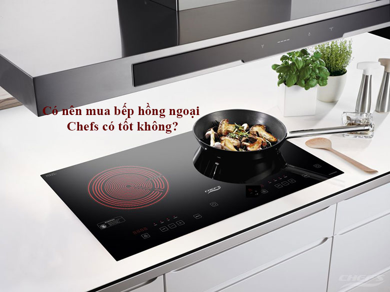 Có nên mua bếp hồng ngoại Chefs có tốt không?