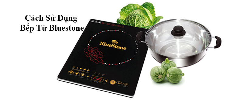Cách sử dụng bếp từ Bluestone an toàn cho người sử dụng