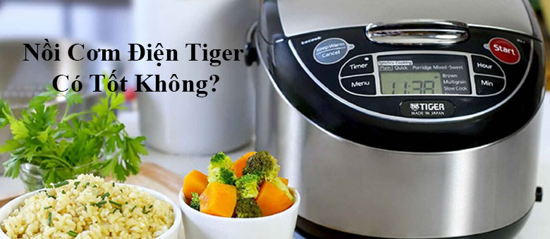 Tìm hiểu về nồi cơm điện Tiger có tốt không?