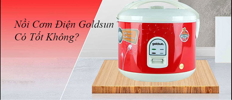 Tìm hiếu thông tin liên quan nồi cơm điện Goldsun có tốt không?