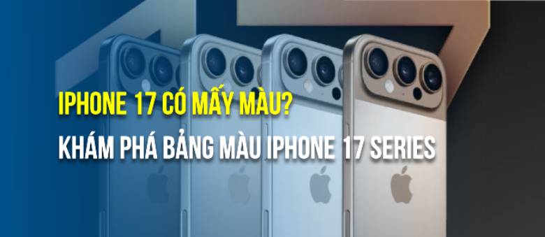 iPhone 17 có mấy màu? Khám phá bảng màu iPhone 17 series mới nhất