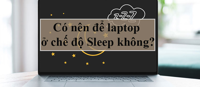 Chế độ Sleep trên laptop là gì?