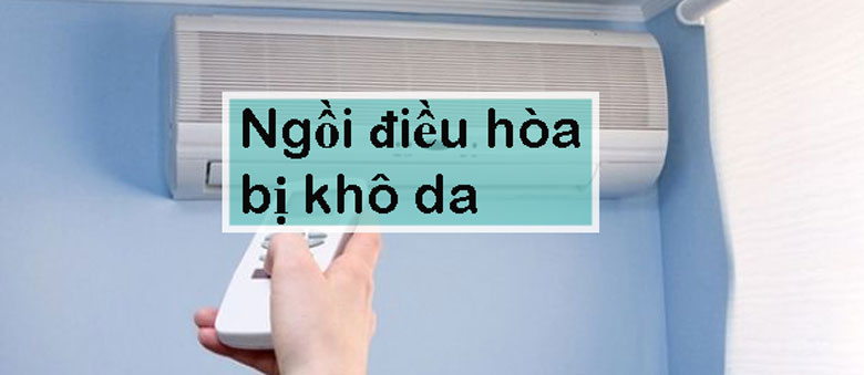Ngồi máy lạnh bị khô da điều chỉnh nhiệt độ phù hợp