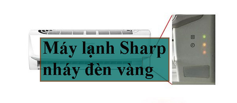 Máy lạnh Sharp nháy đèn vàng với các nguyên nhân