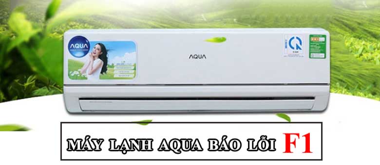 Máy lạnh Aqua báo lỗi F1: Nguyên nhân