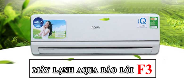 Máy lạnh Aqua báo lỗi F3: Nguyên nhân