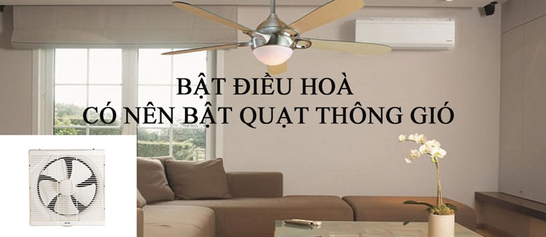 Bật điều hòa có nên bật quạt thông gió điều bạn nên biết