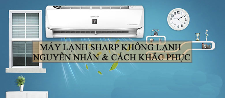 Máy lạnh Sharp không lạnh chia sẻ các nguyên nhân
