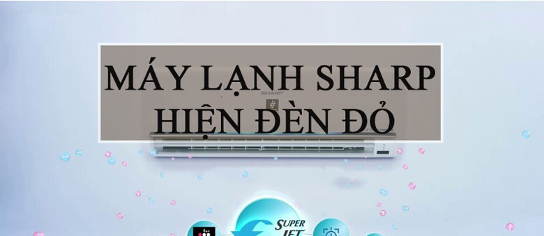 Máy lạnh Sharp hiện đèn đỏ: Nguyên nhân và cách khắc phục