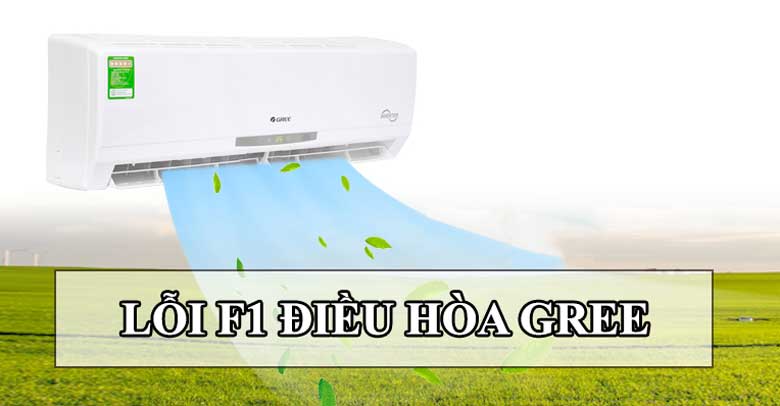 Lỗi F1 điều hoà Gree: Nguyên nhân