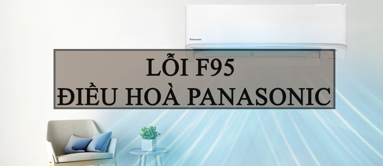 Lỗi F95 điều hòa Panasonic là gì?
