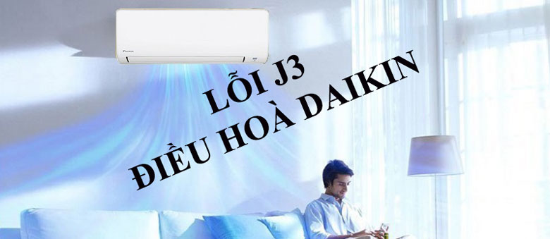 Lỗi J3 điều hòa Daikin là gì?