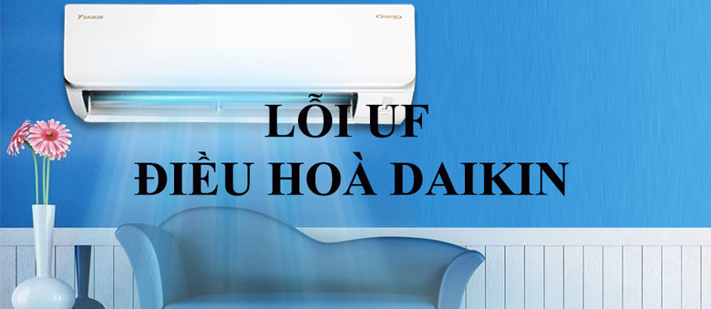 Lỗi UF điều hòa Daikin là gì?