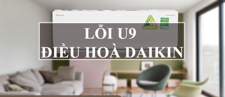 Lỗi U9 điều hòa Daikin là gì?