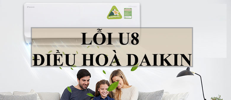 Khái niệm về lỗi U8 điều hoà Daikin khi gặp phải
