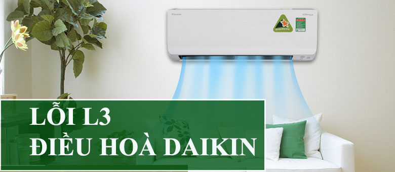 Lỗi L3 điều hòa Daikin nguyên nhân dẫn đến lỗi