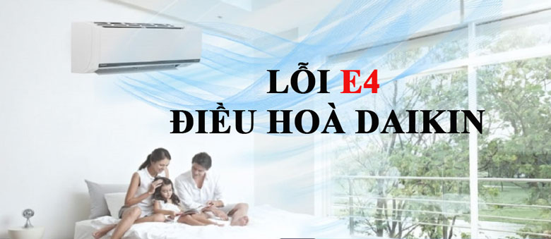 Lỗi E4 điều hòa Daikin tổng hợp những thông tin chi tiết