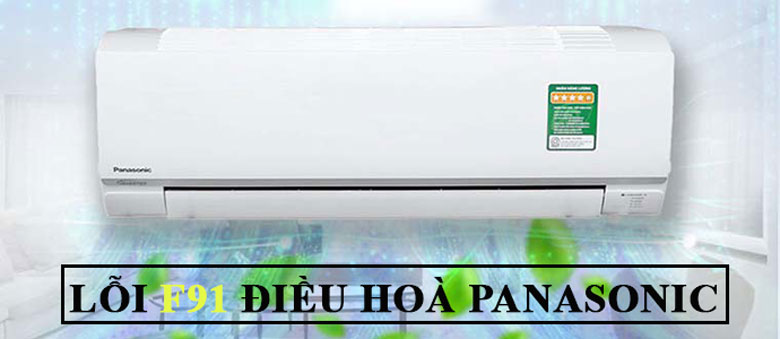 Lỗi F91 điều hòa Panasonic thông tin bạn nên hiện nay