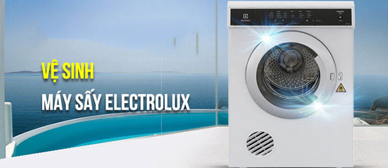 Vệ sinh máy sấy Electrolux cực nhanh chóng điều bạn nên làm