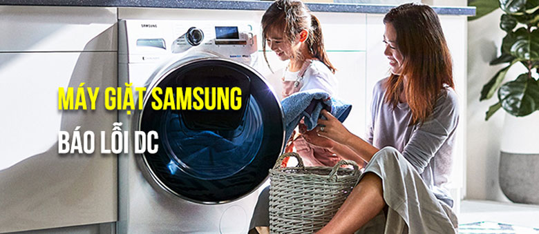 Máy giặt Samsung báo lỗi DC với nguyên nhân và cách khắc phục