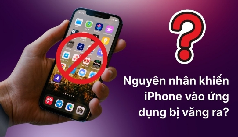 Nguyên nhân  iPhone vào ứng dụng bị văng ra