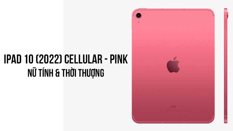 Máy tính bảng Apple iPad 10 (2022) 10.9" Cellular 256GB Pink MQ6W3ZA/A - Thiết kê & màu sắc thời thượng