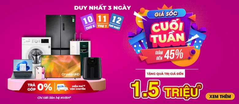 Giá Sốc Cuối Tuần - Giảm Đến 45% - Tặng Quà Trị Giá 1.5 Triệu