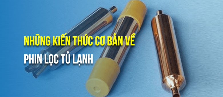 Phin lọc tủ lạnh là gì?
