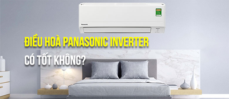 Điều hòa Panasonic Inverter có tốt không? Tin tức bạn nên biết