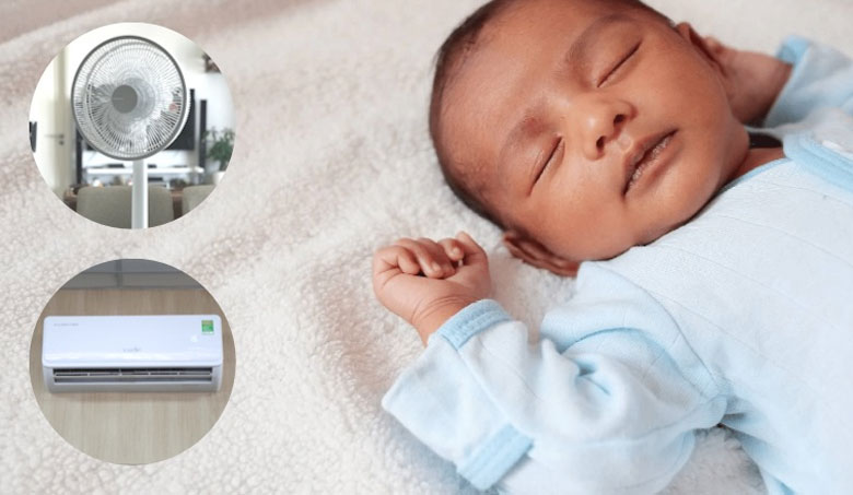 Trẻ sơ sinh nằm điều hòa hay quạt tốt hơn thông tin các bậc cha mẹ cần biết